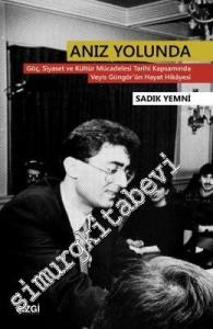 Anız Yolunda: Göç, Siyaset ve Kültür Mücadelesi Tarihi Kapsamında Veyis Güngör'ün Hayat Hikayesi -