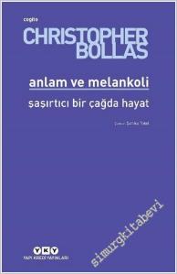 Anlam ve Melankoli: Şaşırtıcı Bir Çağda Hayat -        2025