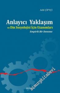 Anlayıcı Yaklaşım ve Din Sosyolojisi İçin Uzanımları: Empirik Bir Deneme -        2016