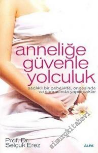 Anneliğe Güvenle Yolculuk: Sağlıklı Bir Gebelikte, Öncesinde ve Sonrasında Yapılacaklar -