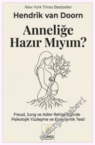 Anneliğe Hazır mıyım : Freud Jung ve Adler Rehberliğinde Psikolojik Yüzleşme ve Ebeveynlik Testi -
