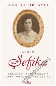 Annem Şefika : Kırım'dan Stalingrad'a, Avusturya'dan Ankara'ya -        2026
