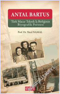Antal Bartus: Türk Macar Teknik İş Birliğinin Biyografik Portresi -