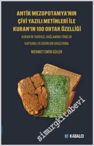 Antik Mezopotamya'nın Çivi Yazılı Metinleri ile Kuran'ın 100 Ortak Özelliği : Kuran'ın Tarihsel Bağlamına Yönelik Kapsamlı ve Derin Bir Araştırma -        2026