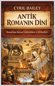 Antik Roma'nın Dini : Roma'nın Kutsal Gelenekleri ve Ritüelleri -