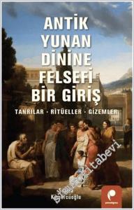 Antik Yunan Dinine Felsefi Bir Giriş - Tanrılar, Ritüeller, Gizemler -        2026