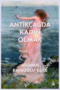Antikçağda Kadın Olmak -