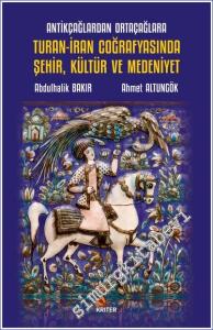 Antikçağlardan Ortaçağlara Turan-İran Coğrafyasında Şehir, Kültür ve Medeniyet -        2023