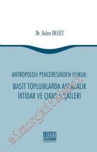 Antropoloji Penceresinden Hukuk: Basit Toplumlarda Akrabalık İktidar ve Çıkar İlişkileri -
