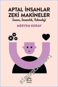 Aptal İnsanlar Zeki Makineler: İnsan İnsanlık Teknoloji -        2023