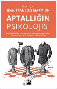 Aptallığın Psikolojisi : Daniel Kahneman'dan Dan Ariely'ye Antonio Damasio'dan Ryan Holiday'a Kadar Dünyanın En Parlak Zihinlerinden Eğlenceli Bir Kitap -        2025