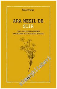 Ara Nesil'de Şiir (1880-1895 Yılları Arasında Yayımlanmış Şiir Kitapları Işığında) -        2023