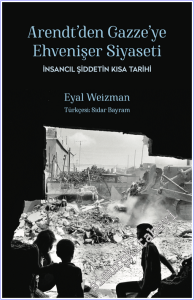 Arendt'ten Gazze'ye Ehvenişer Siyaseti: İnsancıl Şiddetin Kısa Tarihi -        2026