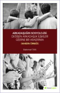 Arkadaşlığın Sosyolojisi: Değişen Arkadaşlık İlişkileri Üzerine Bir Araştırma : Mardin Örneği -