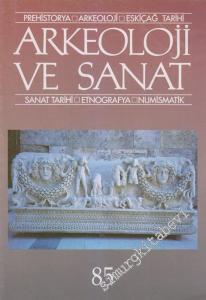 Arkeoloji ve Sanat - Prehistorya - Arkeoloji - Eskiçağ Tarihi - Sanat Tarihi - Etnografya - Numismatik - Sayı: 85    20  Temmuz - Ağustos