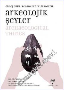 Arkeolojik Şeyler : TAG Türkiye Toplantısı Bildirileri 2 = Archaeological Things : Proceedings of the 2nd TAG Turkey Meeting -        2017