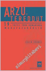 Arzu ve Tereddüt 19. Yüzyıl Türk Romanında Muhafazakârlık -        2022
