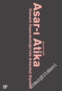 Asar-ı Atika: Osmanlı İmparatorluğu'nda Arkeoloji Siyaseti -        2016