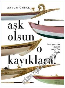 Aşk Olsun O Kayıklara - İstanbul'da Kürek Devrine Dair CİLTLİ -        2023