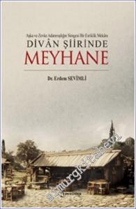 Aşka Ve Zevke Adanmışlığın Simgesi Bir Esriklik Mekanı Divan Şiirinde Meyhane -        2023