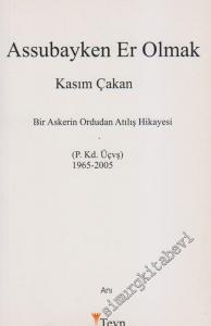 Assubayken Er Olmak: Bir Askerin Ordudan Atılış Hikâyesi 1965 - 2005 / P.  Kd.  Üçvş.   -