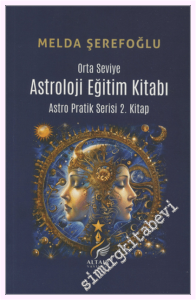 Astroloji Eğitim Kitabı (Orta Seviye) Astro Pratik Serisi 2. Kitap -