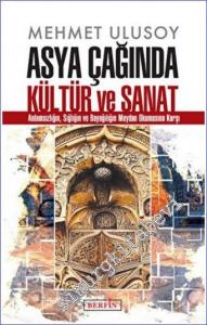 Asya Çağında Kültür ve Sanat : Anlamsızlığın Sığlığın ve Bayağılığın Meydan Okumasına Karşı  -        2022