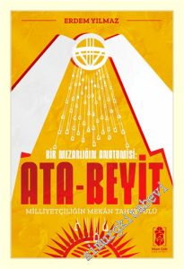 Ata-Beyit - Bir Mezarlığın Anatomisi : Milliyetçiliğin Mekân Tahayyülü : -