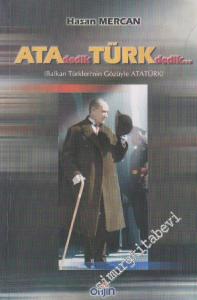 Ata Dedik Türk Dedik... Balkan Türkleri'nin Gözüyle ATATÜRK -        2002