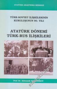 Atatürk Dönemi Türk - Rus İlişkileri : Türk Sovyet İlişkilerinin Kuruluşunun 90. Yılı -        2010