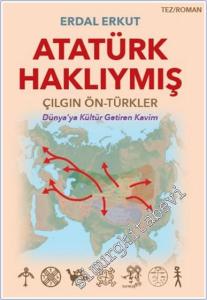 Atatürk Haklıymış : Çılgın Ön-Türkler : Dünya'yı Kültür Getiren Kavim -        2024