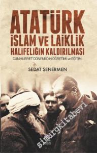 Atatürk İslam ve Laiklik Halifeliğin Kaldırılması: Cumhuriyet Dönemi Din Öğretimi ve Eğitimi -        2017