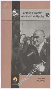 Atatürk Kimdir Cilt 5: Atatürk'ün İnkilapçılığı  -        2006