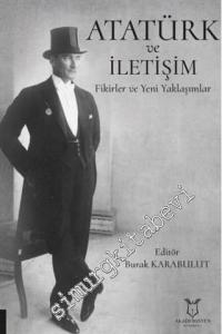 Atatürk ve İletişim : Fikirler ve Yeni Yaklaşımlar -