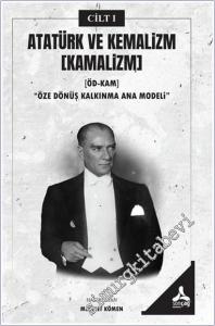 Atatürk ve Kemalizm Cilt 1 - Kamâlizm (ÖDKAM): Öze Dönüş Kalkınma Ana Modeli – I -        2025