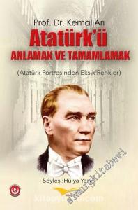Atatürk'ü Anlamak ve Tamamlamak: Atatürk Portresinden Eksik Renkler -
