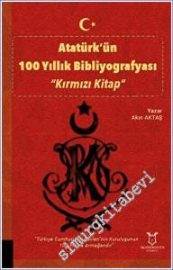 Atatürk'ün 100 Yıllık Bibliyografyası - Kırmızı Kitap -        2023