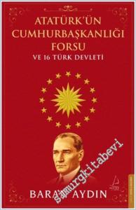 Atatürk'ün Cumhurbaşkanlığı Forsu ve 16 Türk Devleti -        2026