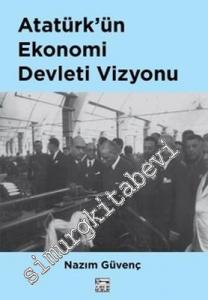 Atatürk'ün Ekonomi Devleti Vizyonu -