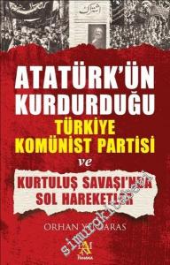 Atatürk'ün Kurduğu Türkiye Komünist Partisi ve Kurtuluş Savaşında Sol Hareketler -