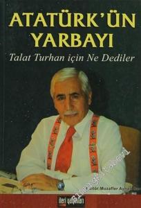 Atatürk'ün Yarbayı: Talat Turhan İçin Ne Dediler  -        2004