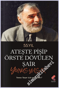 Ateste Pişip Örste Dövülen Şair : Yunus Yaşar - 55. Yıl - Yunus Yaşar İçin Ne Dediler -        2025