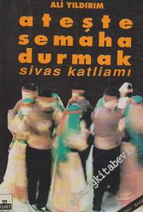 Ateşte Semaha Durmak -