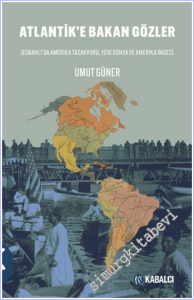 Atlantik'e Bakan Gözler Osmanlı'da Amerika Tasavvuru, Yeni Dünya ve Amerika İmgesi -        2026