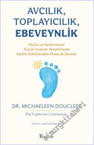 Avcılık Toplayıcılık Ebeveynlik : Mutlu ve Yardımsever Küçük İnsanlar Yetiştirmede Kadim Kültürlerden Alınacak Dersler -        2026