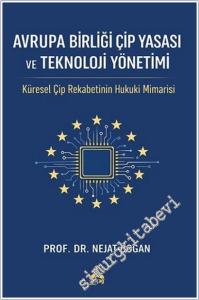 Avrupa Birliği Çip Yasası ve Teknoloji Yönetimi : Küresel Çip Rekabetinin Hukuki Mimarisi -        2026