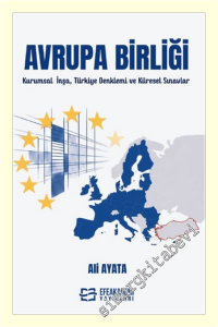 Avrupa Birliği : Kurumsal İnşa Türkiye Denklemi ve Küresel Sınavlar -