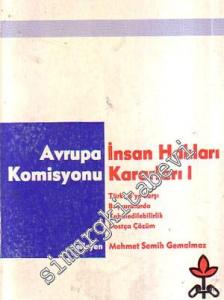Avrupa İnsan Hakları Komisyonu'nun Türkiye'ye İlişkin Kararları I.  Cilt -