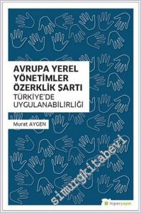 Avrupa Yerel Yönetimler Özerklik Şartı Türkiye'de Uygulanabilirliği -        2018