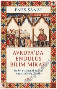 Avrupa'da Endülüs Bilim Mirası İslam Bilimleri Batı'yı Nasıl Dönüştürdü? -        2025